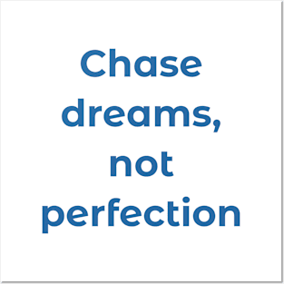 Chase dreams, not perfection Posters and Art